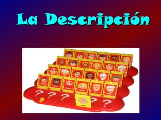 La Descripción
 
