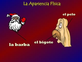 La Apariencia Física

                            el pelo




           el bigote
la barba
 