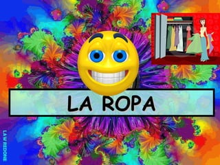 LA ROPA
 