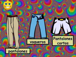 Pantalones
             vaqueros     cortos

pantalones
 