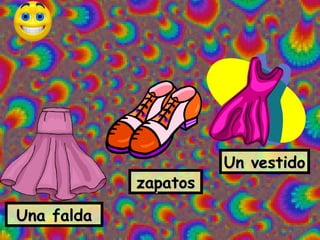 Un vestido
            zapatos

Una falda
 
