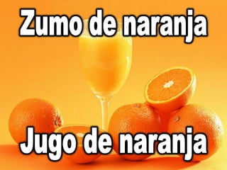 Zumo de naranjaJugo de naranja