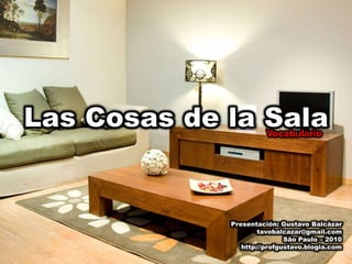 Las Cosas de la Sala<br />Vocabulario<br />Presentación: Gustavo Balcázar<br />tavobalcazar@gmail.com<br />São Paulo – 201...