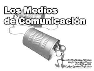 Los Medios
de Comunicación
 