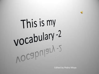 Thisis my vocabulary-2 Editedby Pedro Moya 