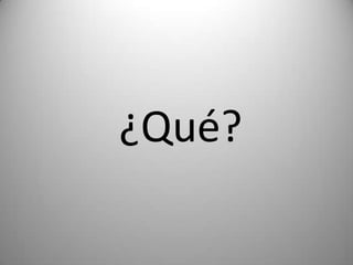 ¿Qué?
