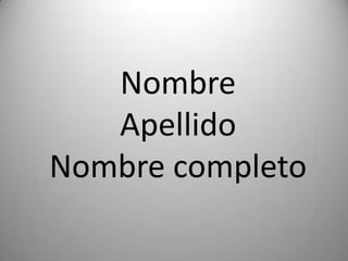 NombreApellidoNombre completo