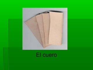 El cuero
 