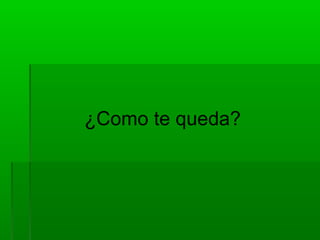 ¿Como te queda?
 