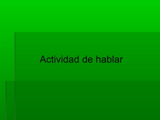 Actividad de hablar
 