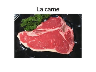 La carne
 