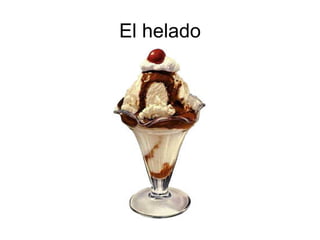 El helado
 