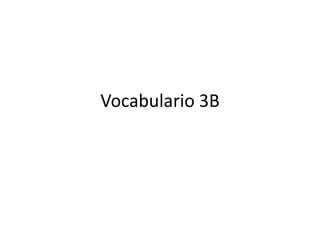 Vocabulario 3B

 