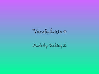 Vocabulario 4

Made by: Kelsey L
 