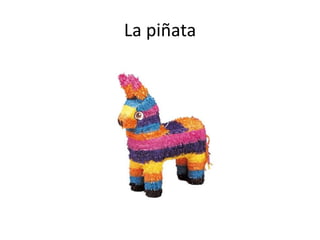 La piñata
 