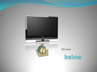 Sin tocarbelow