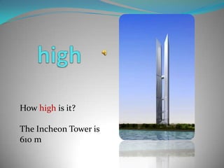 highHowhighisit?TheIncheonToweris  610 m 