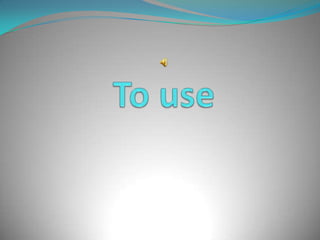 To use