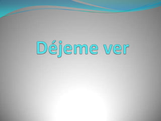Déjeme ver