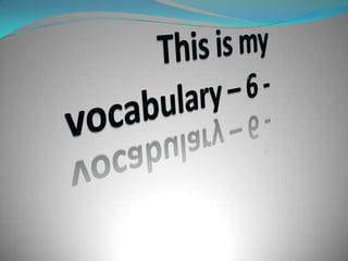 Thisis my vocabulary – 6 - 