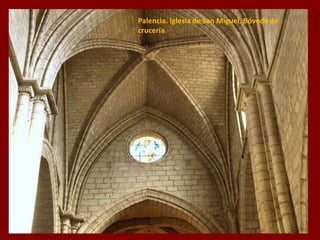 Palencia. Iglesia de San Miguel. Bóveda de
crucería
 