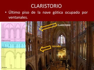 CLARISTORIO
• Último piso de la nave gótica ocupado por
ventanales.
CLARISTORIO
TRIFORIO
 