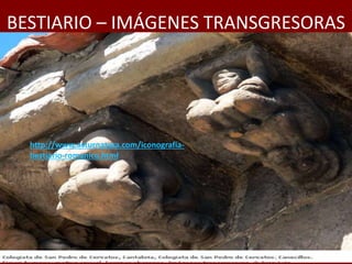 BESTIARIO – IMÁGENES TRANSGRESORAS
http://www.asturnatura.com/iconografia-
bestiario-romanico.html
 