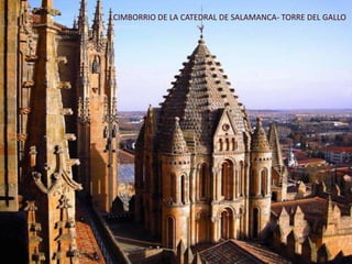 CIMBORRIO DE LA CATEDRAL DE SALAMANCA- TORRE DEL GALLO
 