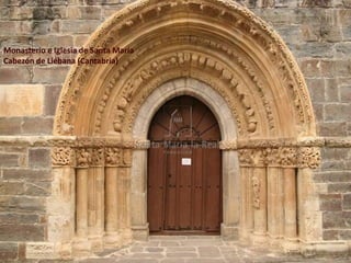 Monasterio e Iglesia de Santa María
Cabezón de Liébana (Cantabria)
 