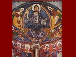 Ejemplo: Pantocrátor de San Clemente de Tahull, del XII.
 