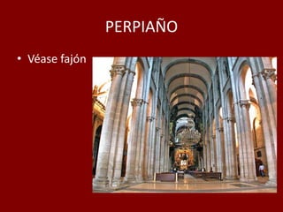 PERPIAÑO
• Véase fajón
 