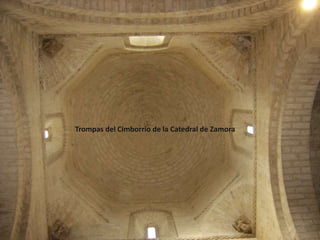 Trompas del Cimborrio de la Catedral de Zamora
 