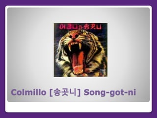 Colmillo [송곳니] Song-got-ni
 