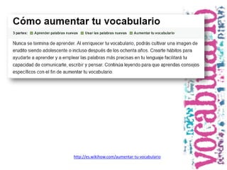 http://es.wikihow.com/aumentar-tu-vocabulario
 