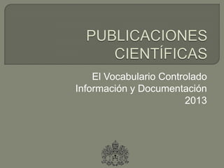 El Vocabulario Controlado
Información y Documentación
2013
 