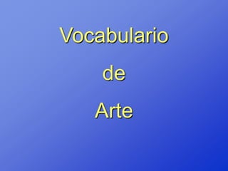 Vocabulario
    de
   Arte
 