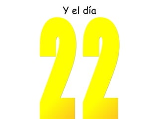 Y el día 22 