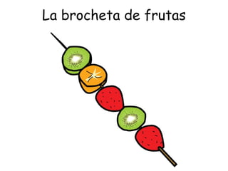 La brocheta de frutas 