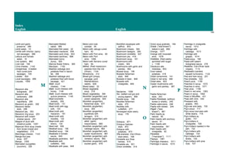 Index
English English
145
Lentil and garlic
preserve, 389
Lentil salad, 15
Lentils with chorizo (spicy
red sausage), 388
Lettuce and tomato
salad, 19
Live oysters, 860
Liver loaf, 106
Llívia cheese, 1142
Llonganissa (Catalan
hard cured pork
sausage), 105
Lobster, 824
Local sausages, 669
Loquats, 1059
M
Macaroni alla
bolognese, 287
Macaroni alla
carbonara, 288
Macaroni alla
napolitana, 290
Macaroni au gratin, 292
Macaroni Italian
style, 289
Macaroni pie, 293
Macaroni ring soup, 203
Macaroni with cream
cheese sauce, 291
Maigret of duck with
chestnut purée, 1007
Majorcan thick soup (made
from brown bread and
vegetables), 215
Manchego cheese, 1143
Mange-tout pea
soup, 207
Mango, 1055
Marinated courgettes
(zucchini), 328
Marinated filletted
rabbit, 985
Marinated fish salad, 22
Marinated mackerel, 938
Marinated pork chop, 643
Marinated sardines, 898
Marinated tunny
(tuna), 925
Marrow flower fritters, 365
Marzipan, 1102
Mashed cabbage and
potatoes fried in bacon
fat, 358
Mashed cabbage and
potatoes fried with blood
sausage, 421
Mató (curd
cheese), 1144
Mató (curd cheese) with
honey, 1146
Mató (curd cheese) with
quince preserve, 1145
Meat brochette
(kebab), 555
Meat broth, 131
Meat broth with egg
yolk, 133
Meat broth with
macaroni, 191
Meat broth with
noodles, 132
Meat broth with
sherry, 134
Meat loaf, 656
Meatball soup, 158
Meatball soup, 194
Meatballs in tomato
sauce, 649
Meatballs jardinière, 647
Meatballs with
cuttlefish, 650
Meatballs with peas, 648
Melon and crab
cocktail, 45
Melon with Jabugo cured
ham, 63
Melon with Port wine, 65
Melon with Port
wine, 1056
Melon with Serrano cured
ham, 64
Milhes (fried maize/corn
pastries from the Val
d'Aran), 1104
Minestrone, 212
Mixed grill (chops,
sausage, pork
fillet/tenderloin,
rabbit), 626
Mixed salad, 32
Mixed vegetable
soup, 216
Mixed vegetables, 394
Monkfish (anglerfish) and
prawn casserole, 920
Monkfish (anglerfish)
fisherman style, 877
Monkfish (anglerfish)
soup, 205
Monkfish (anglerfish)
suprêmes with
tarragon, 915
Monkfish (anglerfish) with
allioli (garlic
mayonnaise), 880
Monkfish (anglerfish) with
cabbage sauce, 883
Monkfish (anglerfish) with
oyster mushrooms, 881
Monkfish (anglerfish) with
romesco sauce, 882
Monkfish (anglerfish) with
sizzled garlic, 879
Monkfish escalopes with
saffron, 803
Mushroom crepes, 364
Mushroom lasagne, 282
Mushroom omelette, 527
Mushroom pie, 416
Mushroom soup, 181
Mushrooms with
cream, 463
Mushrooms with garlic and
parsley, 462
Mussel soup, 195
Mussels fisherman
style, 846
Mussels in beer, 848
Mussels with
vinaigrette, 849
N
Nectarine, 1058
Niu (salted cod gut and
young pigeon), 856
Noodle soup, 189
Noodles fisherman
style, 275
Noodles with
cuttlefish, 277
Norwegian-style celery
soup, 178
O
Octopus, 871
Octopus Galician
style, 872
Octopus with
potatoes, 873
Olla aranesa (Val d'Aran-
style stew), 168
Omelette aux fines
herbes, 515
Omelette pie, 501
Onion omelette, 514
Onion soup gratinée, 184
Orada ("sea-bream")
baked in salt, 858
Orange, 1077
Orange with muscatel
wine, 1078
Orelletes (fried pastry
sprinkled with sugar
), 1106
Ossobuco alla
milanesa, 653
Oven baked
potatoes, 418
Oxtail consommé, 141
Oxtail in red wine, 580
Oxtail stew, 603
Oyster mushrooms with
garlic and parsley, 387
P
Paella fisherman
style, 243
Paella Parellada (without
bones or shells), 245
Paella valenciana, 246
Paella with lobster, 244
Pagell ("sea-
bream"), 861
Palm hearts au
naturel, 60
Palm hearts with anchovy
sauce, 61
Palm hearts with
mayonnaise, 391
Palm hearts with
vinaigrette, 62
Panellets
("marzipan"), 1111
Papaya, 1061
Partridge chasseur, 1011
Partridge in sauce, 1015
Partridge in vinaigrette
sauce, 1012
Partridge with
cabbage, 1013
Partridge with
grapes, 1014
Pasta soup, 198
Pasta with salami
bolognese sauce, 279
Pastères (Val d'Aran style
crepes), 1113
Pastissets (candied
squash turnovers), 1122
Pea and ham soup, 201
Pea omelette, 522
Peach juice, 1159
Peaches in syrup, 1072
Peaches in wine, 1071
Pear juice, 1156
Pears in red wine, 1063
Pears in syrup, 1062
Peas à l'étouffée, 431
Peas with mint, 430
Pheasant with
grapes, 993
Pig's ear and belly, 720
Pig's snout, 717
Pig's snout and ears with
white beans, 718
Pig's trotters au
gratin, 731
Pig's trotters in
vinaigrette, 728
Pig's trotters roasted in the
pan, 722
Pig's trotters with
cabbage, 724
Pig's trotters with
lentils, 725
Pig's trotters with pine
nuts, 727
 