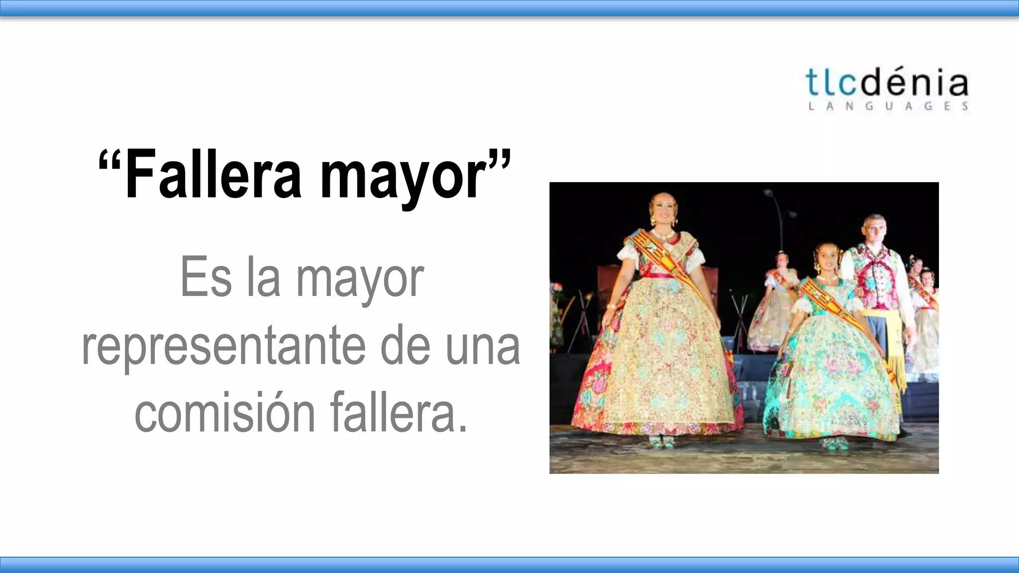 “Fallera mayor”
Es la mayor
representante de una
comisión fallera.
 