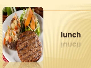 lunch
 