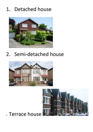 1. Detached house
2. Semi-detached house
3. Terrace house
 