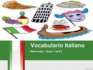 Vocabulario Italiano
Warm-Ups: Years 1 and 2
 