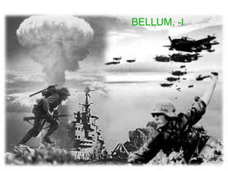 BELLUM, -I




      10
 