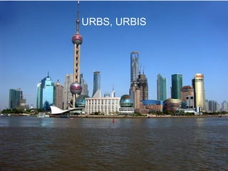 URBS, URBIS




              102
 