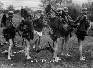 VELITES, -UM
               111
 