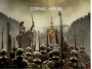 COPIAE, -ARUM




                21
 