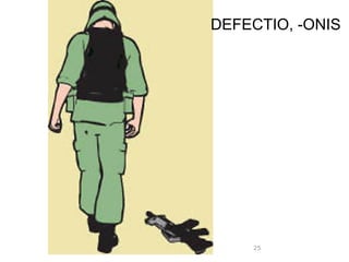 DEFECTIO, -ONIS




    25
 