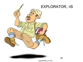 EXPLORATOR, -IS




         34
 