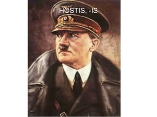 HOSTIS, -IS




              45
 